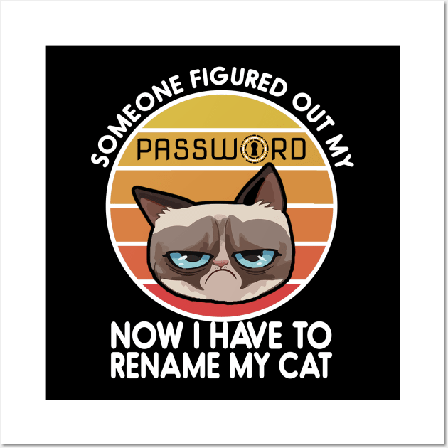 Someone Figured Out My Password - Now I have to rename my cat - Cyber security Wall Art by Cyber Club Tees